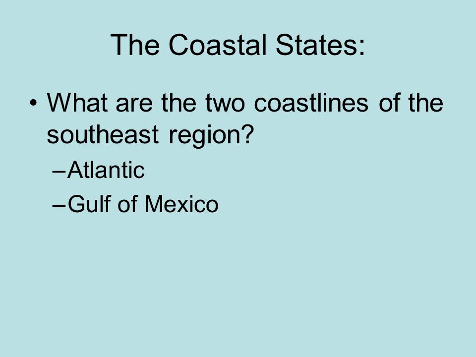 The Southeast Today Coastal States. The Coastal States: What are the ...