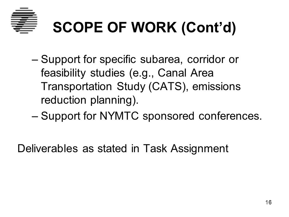 SCOPE OF WORK (Cont’d) –Support for specific subarea, corridor or feasibility studies (e.g., Canal Area Transportation Study (CATS), emissions reduction planning).