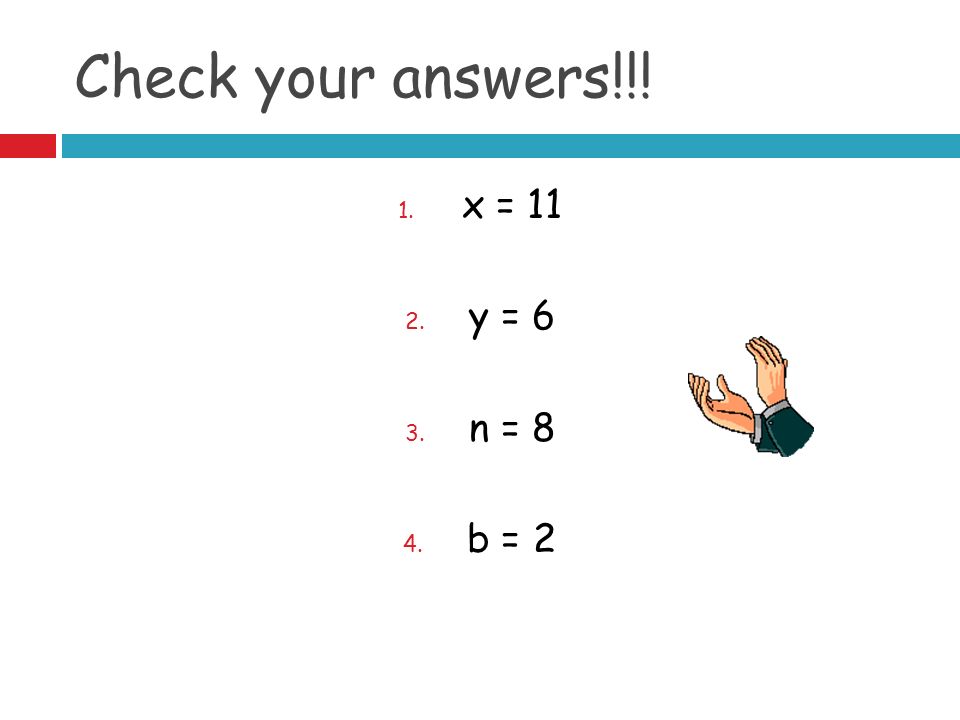Try These Examples 1. 2x – 5 = y + 7 = n – 2 = b + 4 = 28