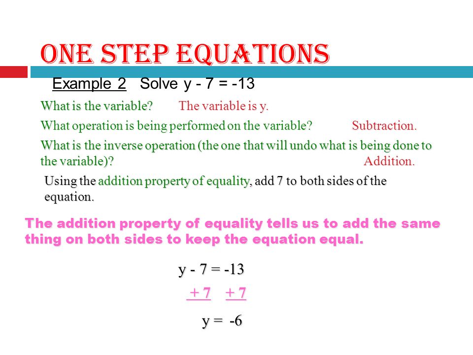 ONE STEP EQUATIONS Example 1 Solve x + 4 = 12 What is the variable.