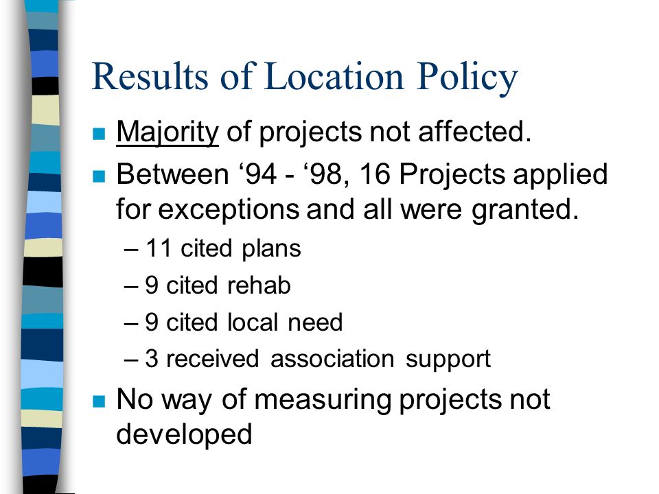 Results of Location Policy n Majority of projects not affected.