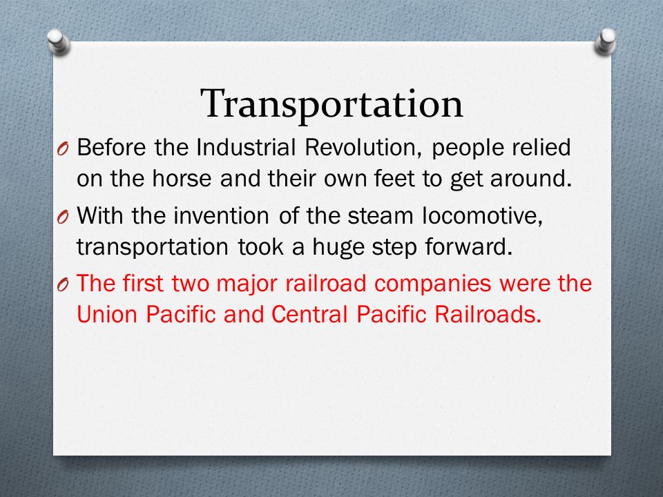 Transportation O Before the Industrial Revolution, people relied on the horse and their own feet to get around.