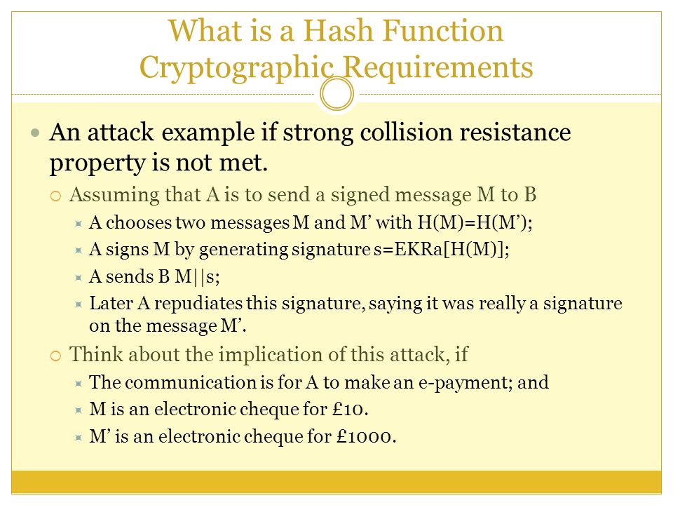 What is a Hash Function Cryptographic Requirements An attack example if strong collision resistance property is not met.