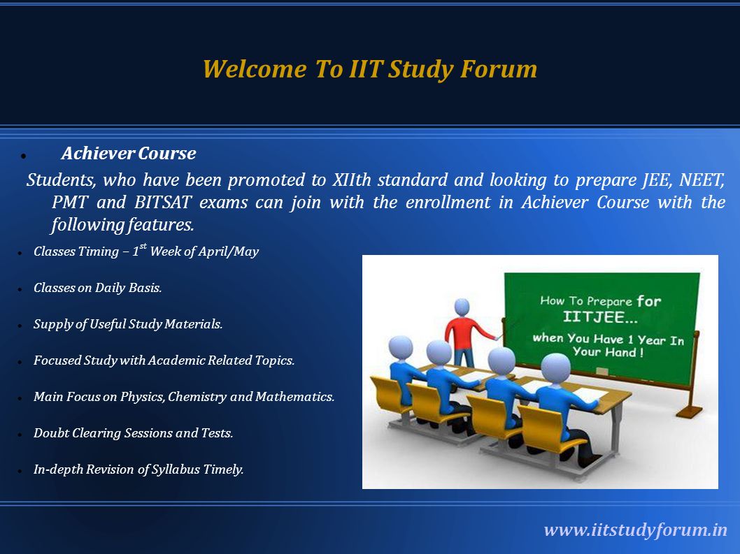 Welcome To IIT Study Forum Achiever Course Students, who have been promoted to XIIth standard and looking to prepare JEE, NEET, PMT and BITSAT exams can join with the enrollment in Achiever Course with the following features.