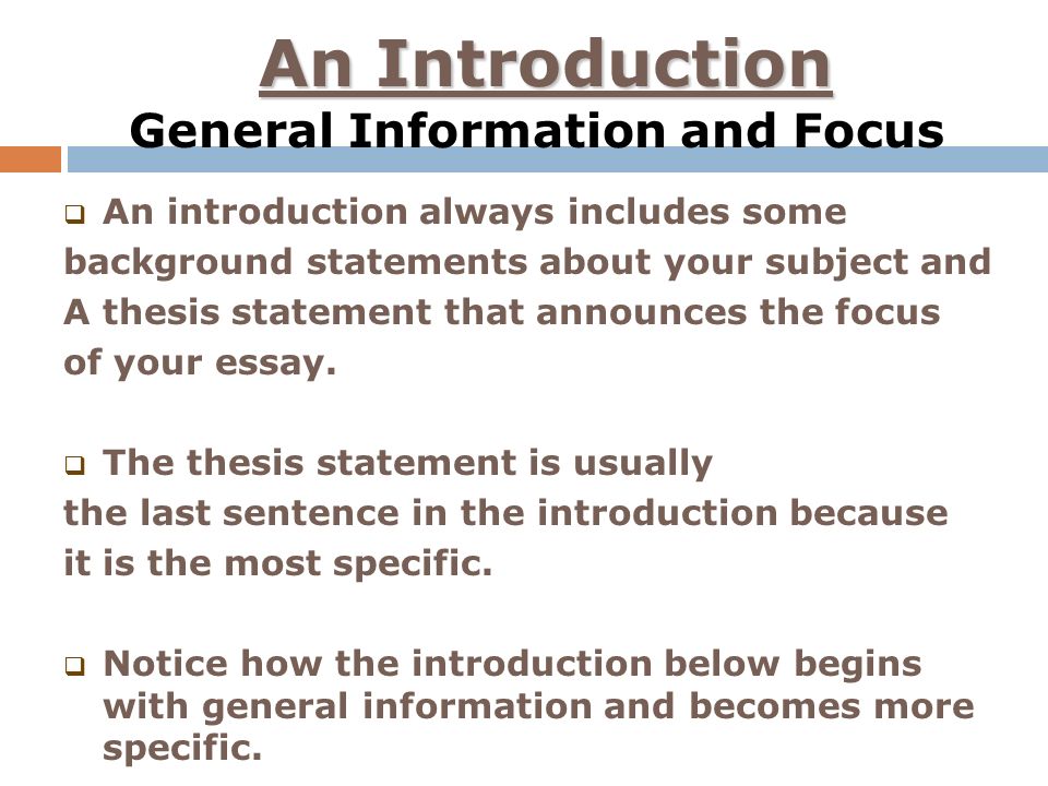  An introduction always includes some background statements about your subject and A thesis statement that announces the focus of your essay.