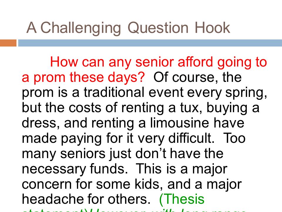 A Challenging Question Hook How can any senior afford going to a prom these days.