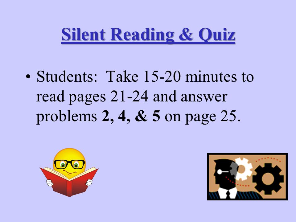 Silent Reading & Quiz Students: Take minutes to read pages and answer problems 2, 4, & 5 on page 25.