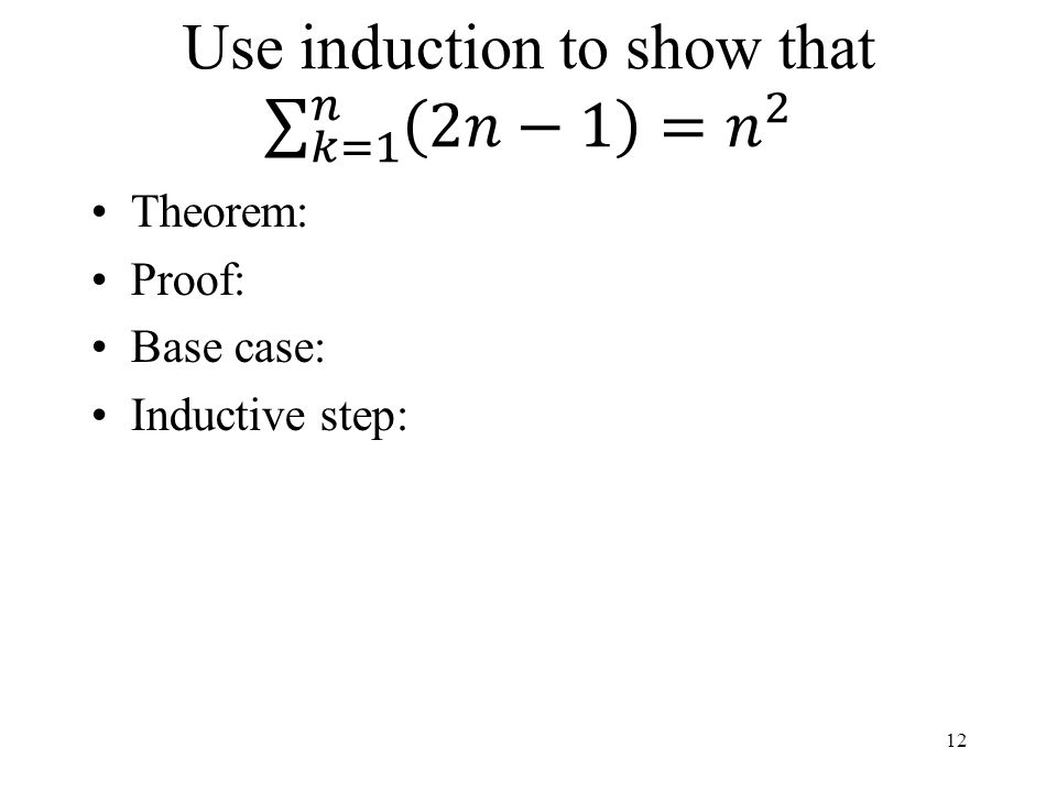Theorem: Proof: Base case: Inductive step: 12
