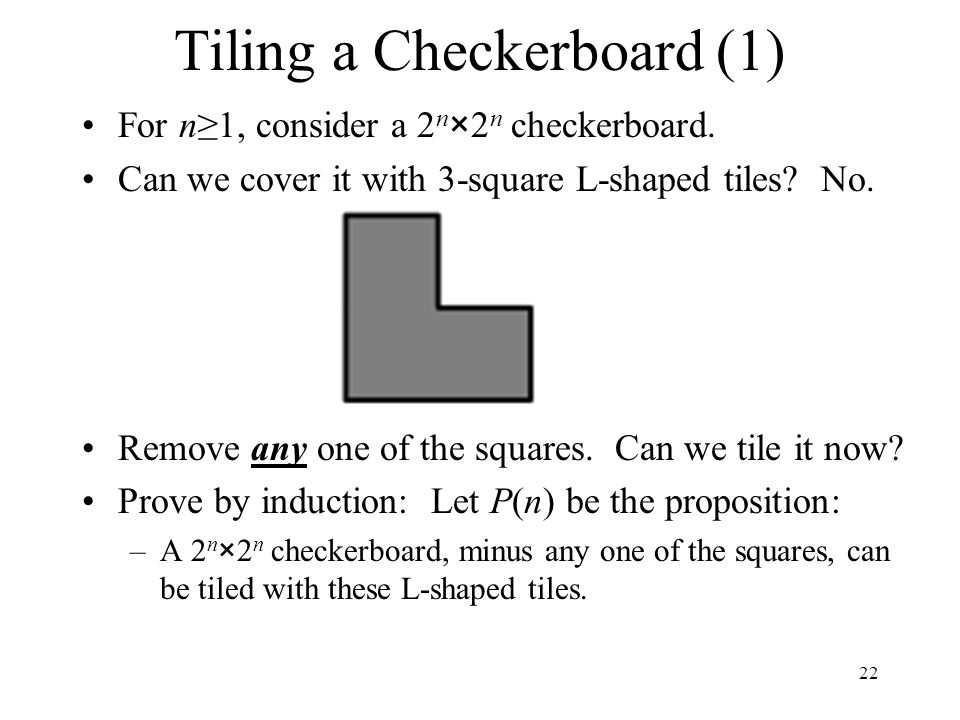 Tiling a Checkerboard (1) For n≥1, consider a 2 n ×2 n checkerboard.