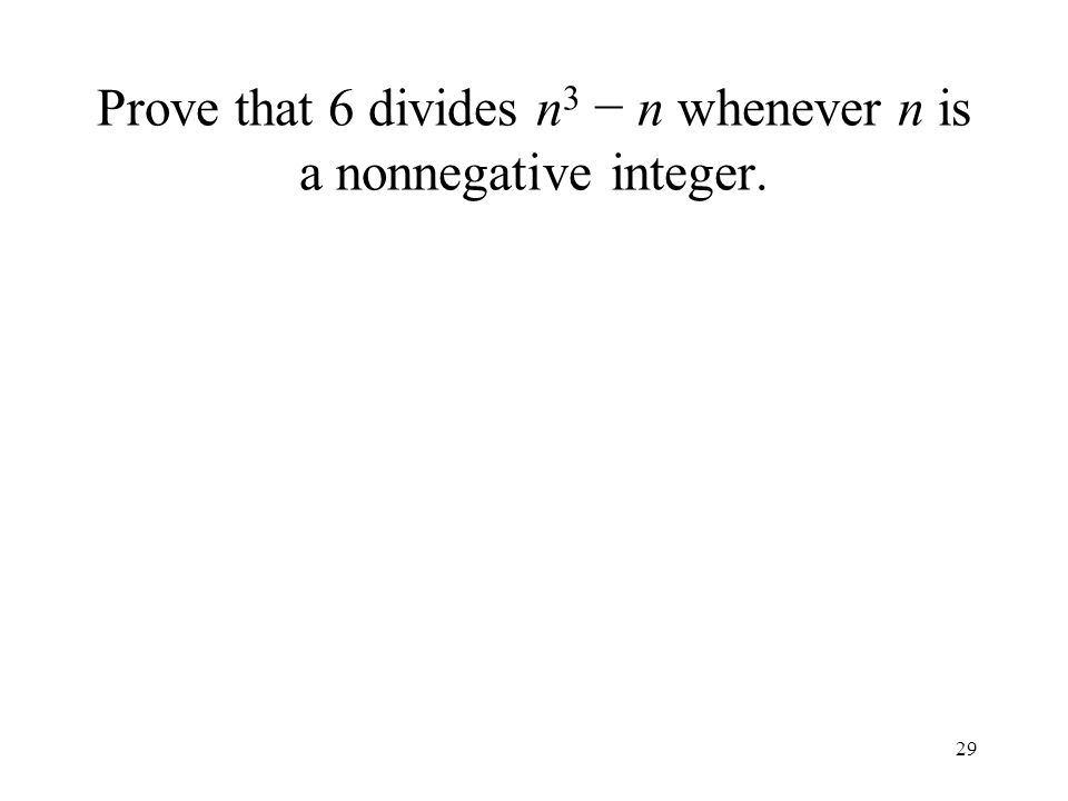 Prove that 6 divides n 3 − n whenever n is a nonnegative integer. 29