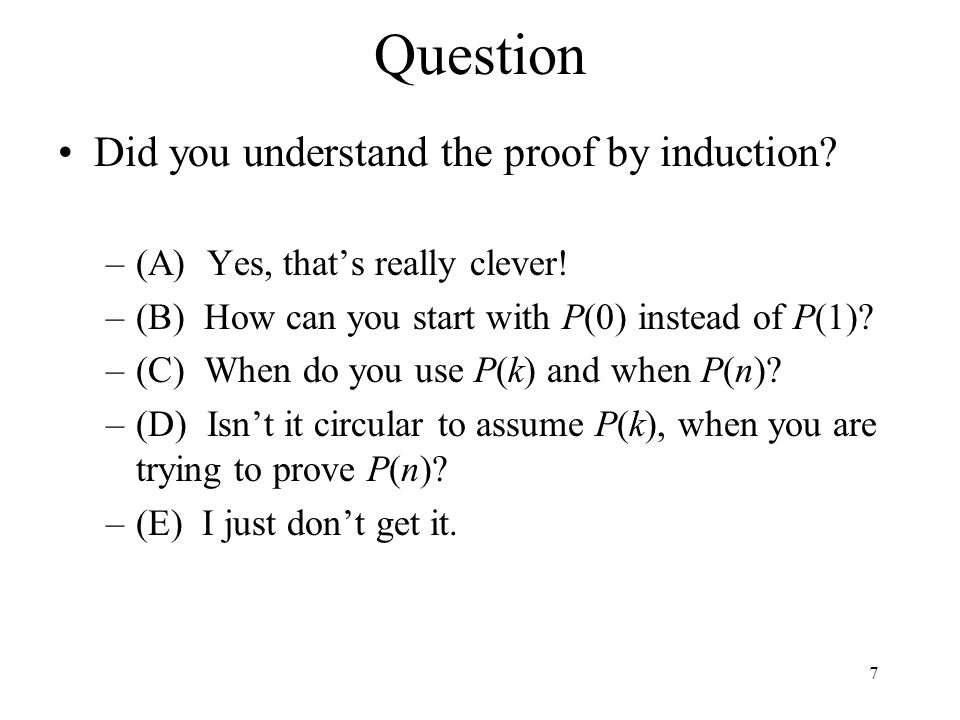 Question Did you understand the proof by induction.