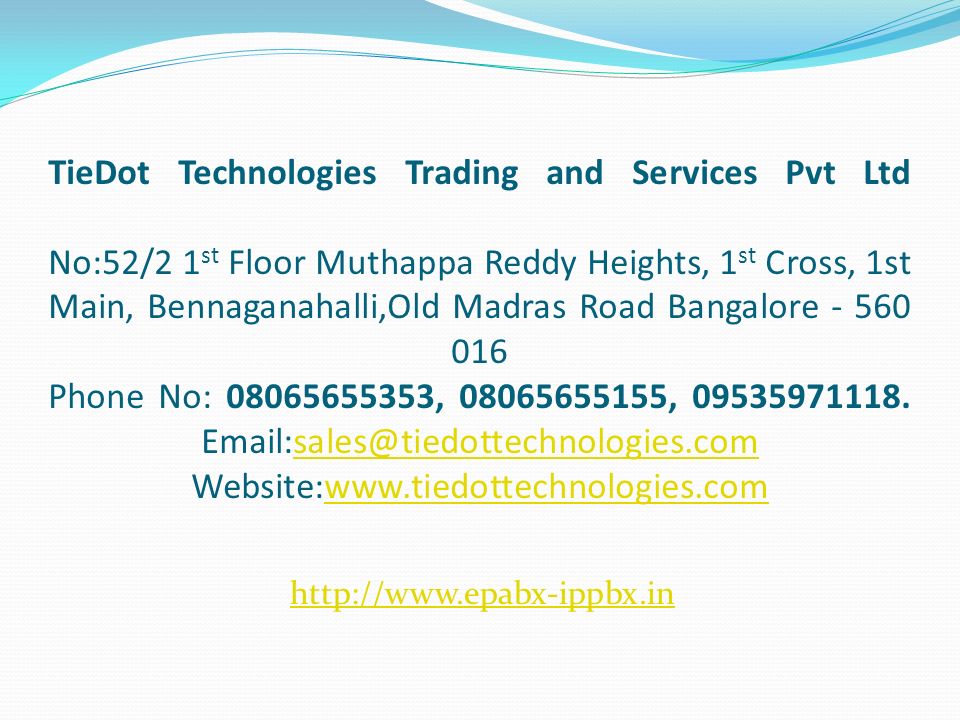 TieDot Technologies Trading and Services Pvt Ltd No:52/2 1 st Floor Muthappa Reddy Heights, 1 st Cross, 1st Main, Bennaganahalli,Old Madras Road Bangalore Phone No: , ,