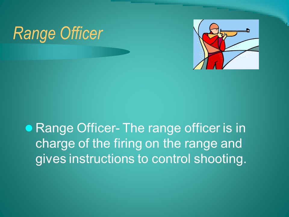 Range Officer Range Officer- The range officer is in charge of the firing on the range and gives instructions to control shooting.