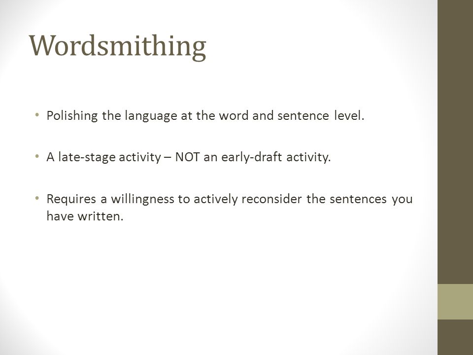 The Art Of Wordsmithing Dr Holly Ordway Wordsmithing Polishing The Language At The Word And Sentence Level A Late Stage Activity Not An Early Draft Ppt Download The Art Of Wordsmithing Dr Holly Ordway Wordsmithing Polishing The Language At The Word And Sentence Level A Late Stage Activity Not An Early Draft Ppt Download