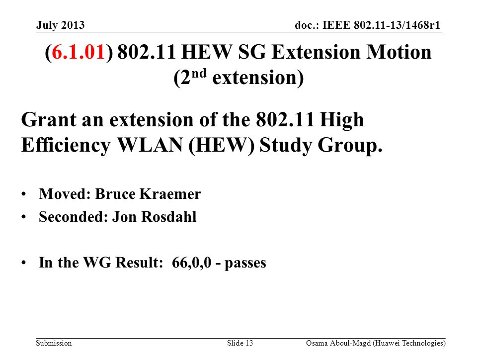 doc.: IEEE /1468r1 Submission (6.1.01) HEW SG Extension Motion (2 nd extension) Grant an extension of the High Efficiency WLAN (HEW) Study Group.