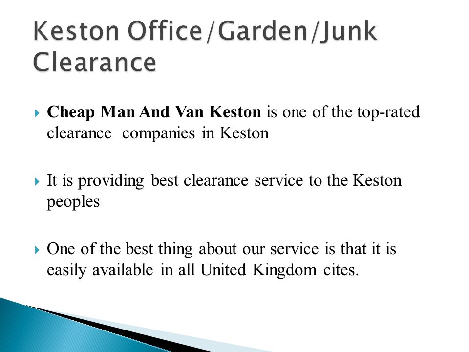  Cheap Man And Van Keston is one of the top-rated clearance companies in Keston  It is providing best clearance service to the Keston peoples  One of the best thing about our service is that it is easily available in all United Kingdom cites.