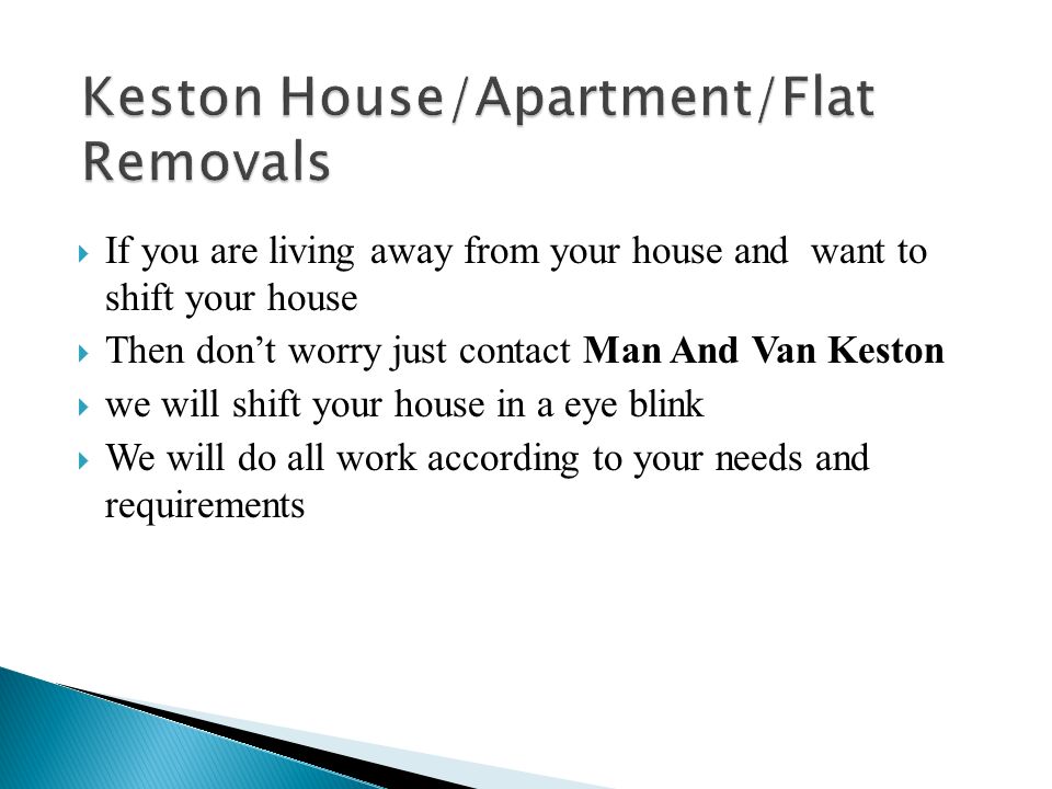  If you are living away from your house and want to shift your house  Then don’t worry just contact Man And Van Keston  we will shift your house in a eye blink  We will do all work according to your needs and requirements