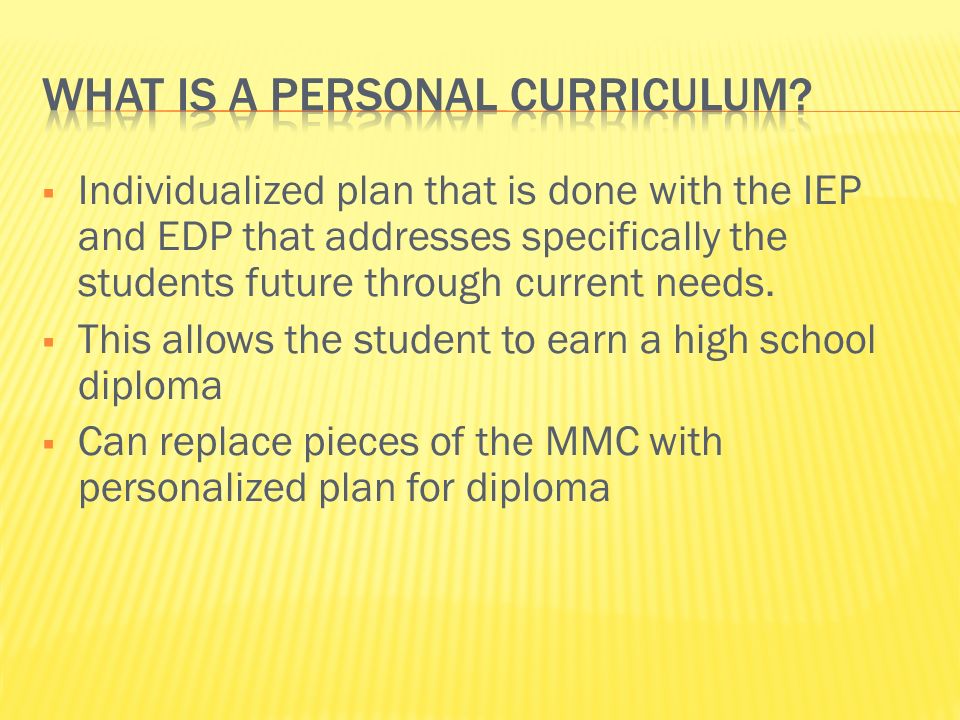  Individualized plan that is done with the IEP and EDP that addresses specifically the students future through current needs.