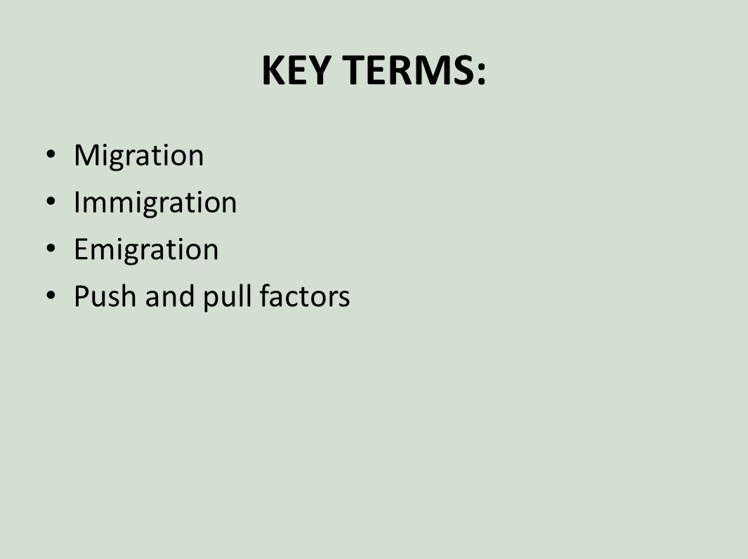 MIGRATION. KEY TERMS: Migration Immigration Emigration Push and pull  factors. - ppt download