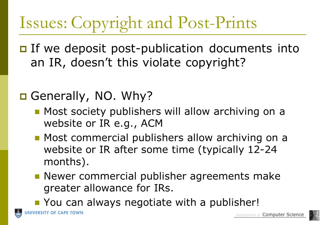 Issues: Copyright and Post-Prints  If we deposit post-publication documents into an IR, doesn’t this violate copyright.