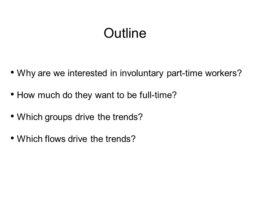 Outline Why are we interested in involuntary part-time workers.