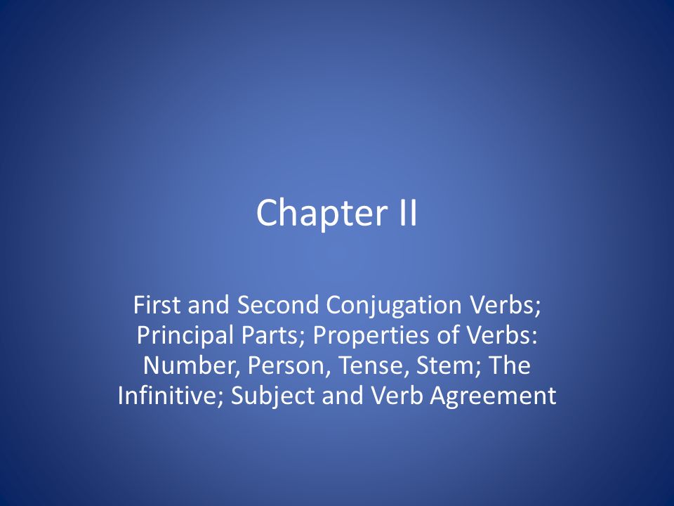 First II Second Verbs; ... and Conjugation Principal Chapter Verbs; Second Chapter II and First Conjugation ... Principal