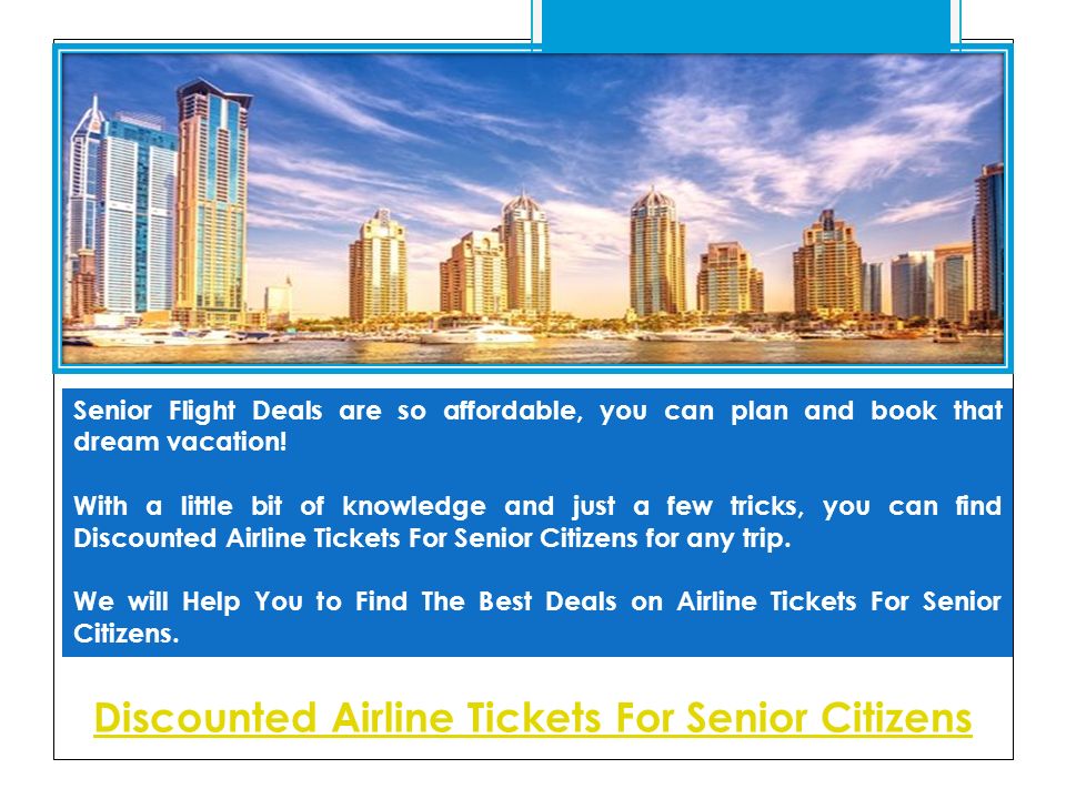 Discounted Airline Tickets For Senior Citizens Senior Flight Deals are so affordable, you can plan and book that dream vacation.