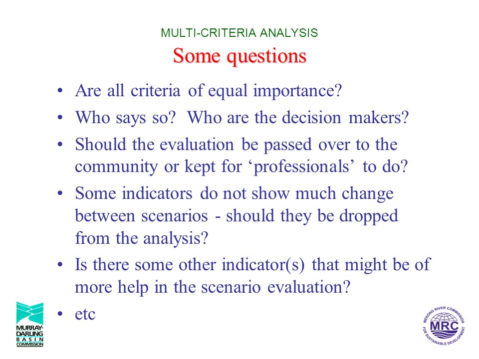 Some questions MULTI-CRITERIA ANALYSIS Some questions Are all criteria of equal importance.