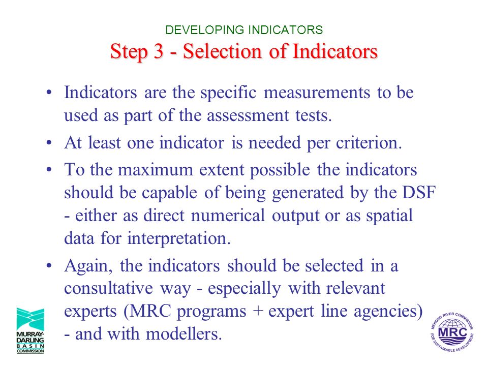 Step 3 - Selection of Indicators DEVELOPING INDICATORS Step 3 - Selection of Indicators Indicators are the specific measurements to be used as part of the assessment tests.