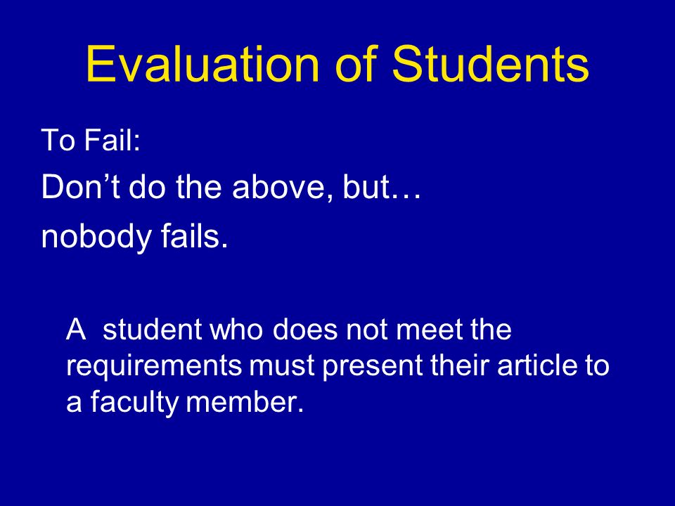 Evaluation of Students To Fail: Don’t do the above, but… nobody fails.