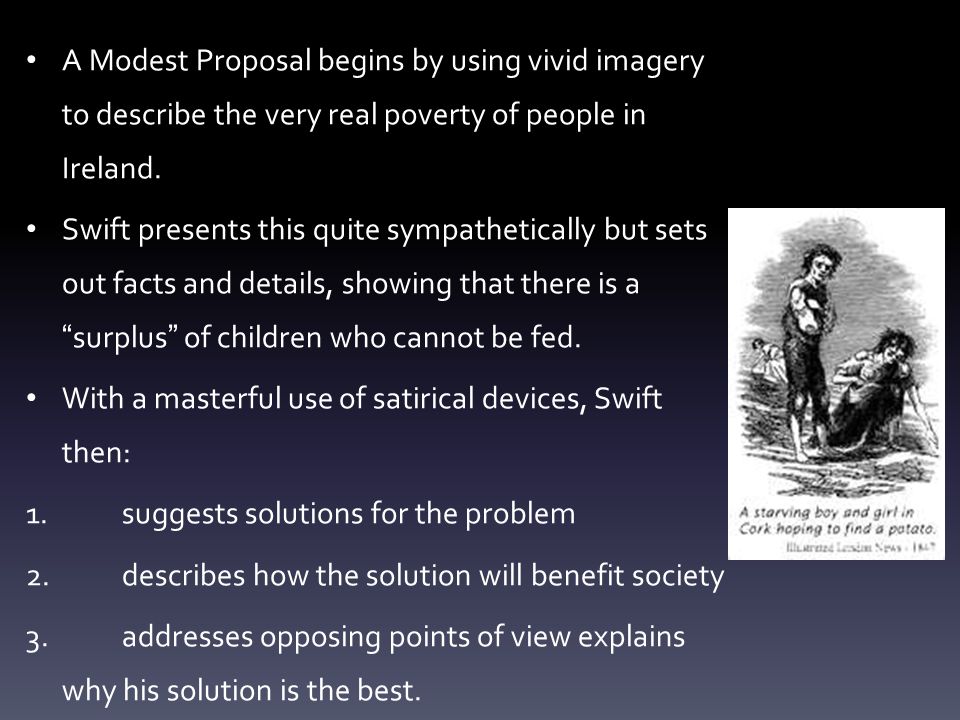 A Modest Proposal begins by using vivid imagery to describe the very real poverty of people in Ireland.
