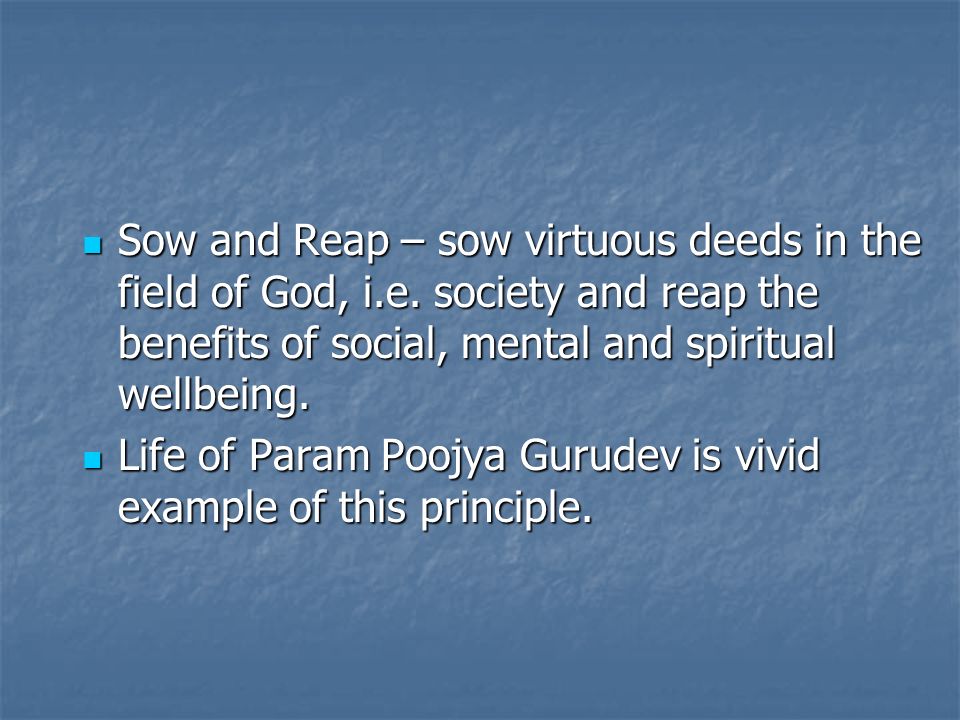 Sow and Reap – sow virtuous deeds in the field of God, i.e.