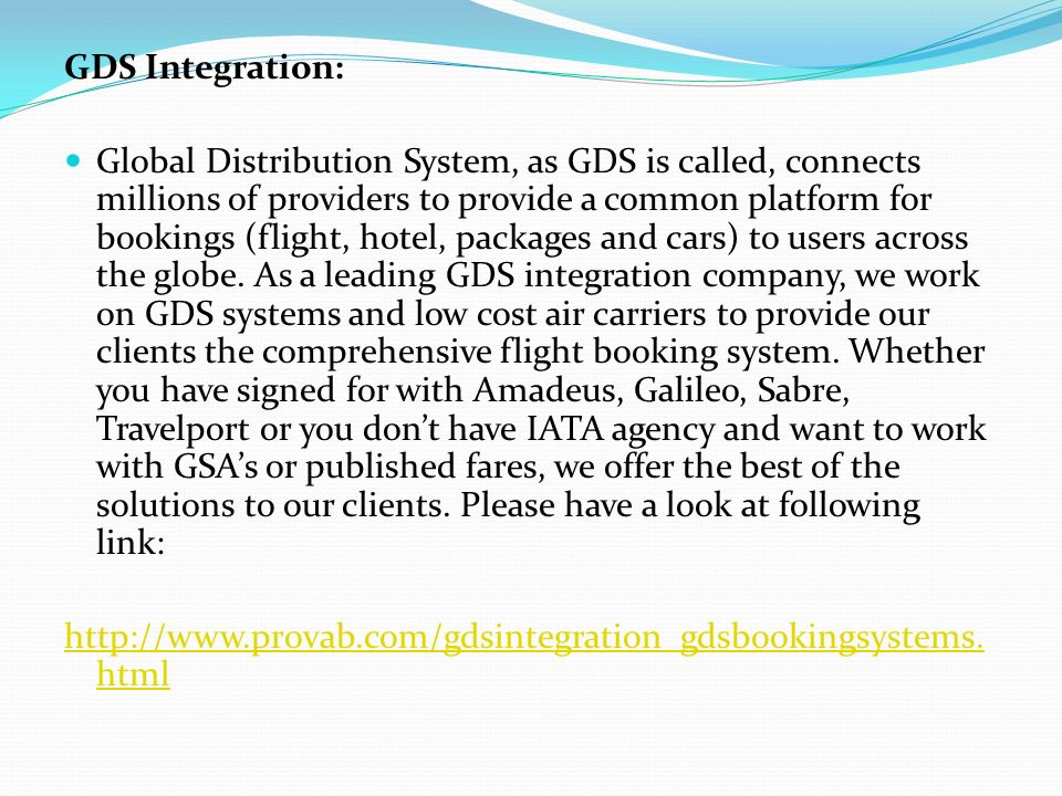 GDS Integration: Global Distribution System, as GDS is called, connects millions of providers to provide a common platform for bookings (flight, hotel, packages and cars) to users across the globe.