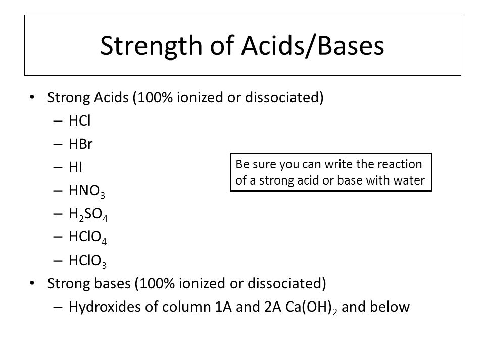 HL Acids and Bases. Strength of Acids/Bases Strong Acids (100% ionized or  dissociated) – HCl – HBr – HI – HNO 3 – H 2 SO 4 – HClO 4 – HClO 3 Strong  bases. - ppt download