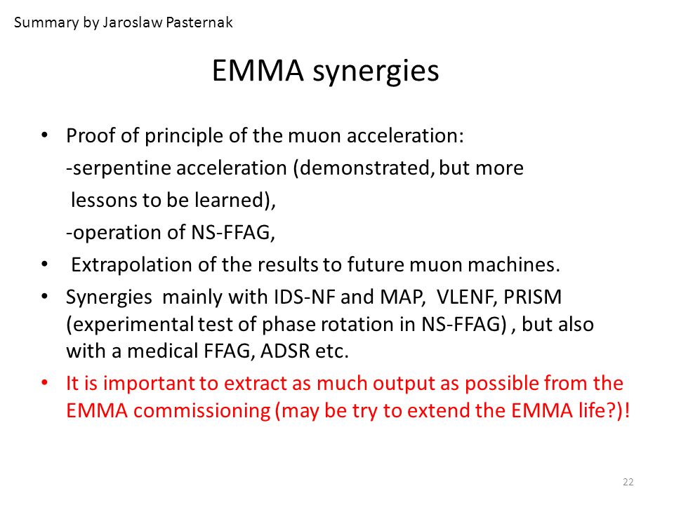 Proof of principle of the muon acceleration: -serpentine acceleration (demonstrated, but more lessons to be learned), -operation of NS-FFAG, Extrapolation of the results to future muon machines.