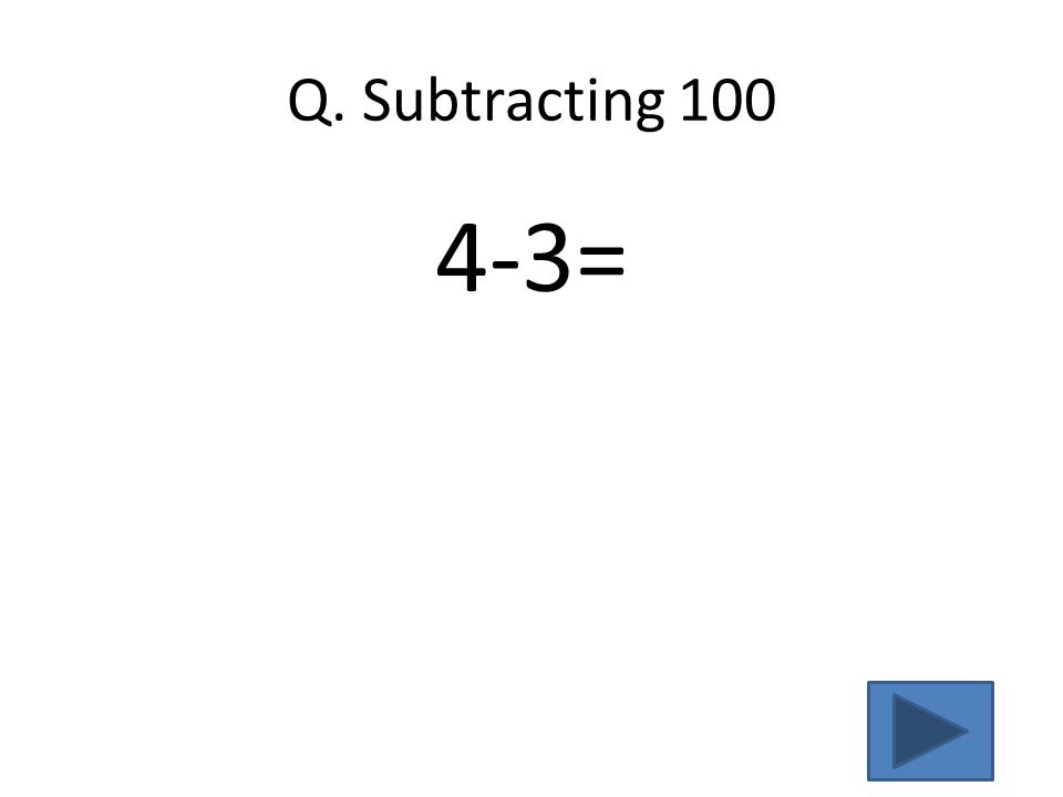 Q. Subtracting =