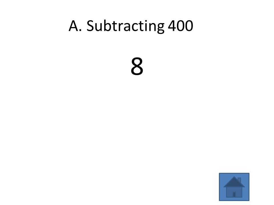 A. Subtracting 400 8