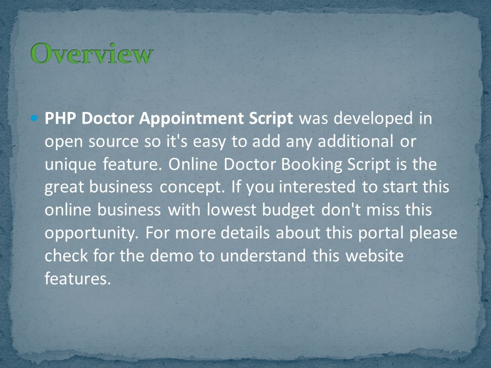 PHP Doctor Appointment Script was developed in open source so it s easy to add any additional or unique feature.