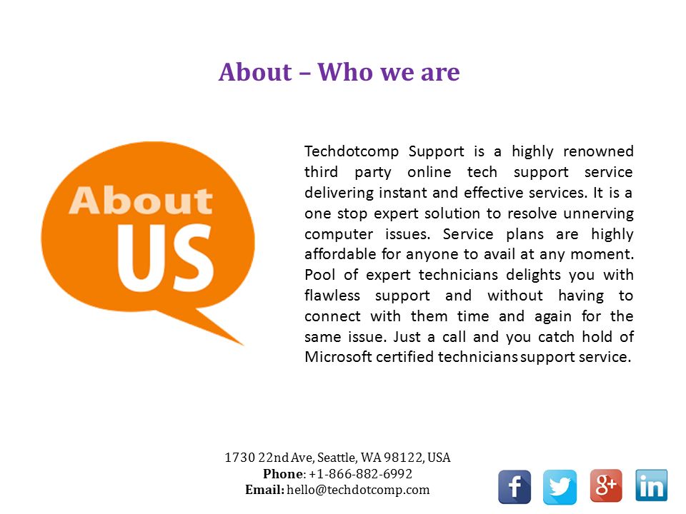 About – Who we are Techdotcomp Support is a highly renowned third party online tech support service delivering instant and effective services.