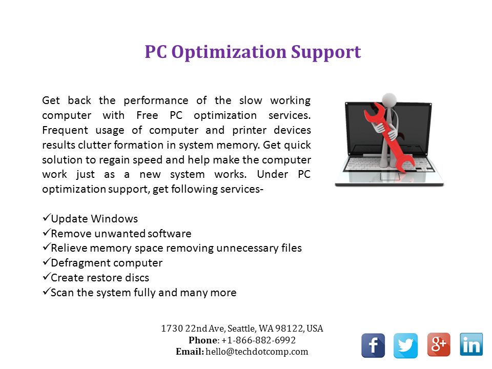 PC Optimization Support Get back the performance of the slow working computer with Free PC optimization services.