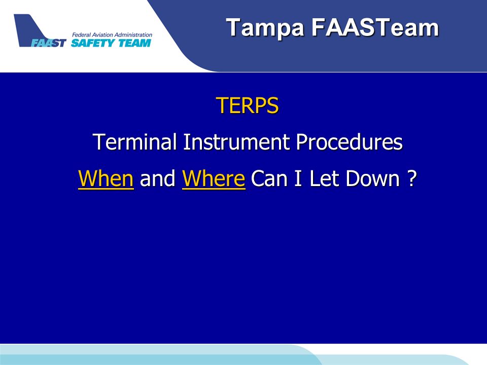 Tampa FAASTeam TERPS Terminal Instrument Procedures When and Where Can I Let Down