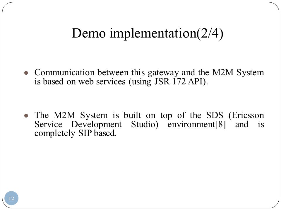 Demo implementation(2/4) Communication between this gateway and the M2M System is based on web services (using JSR 172 API).
