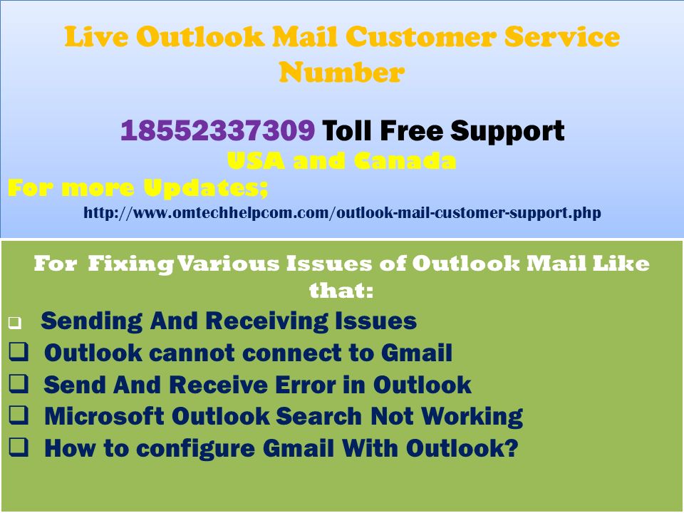 Live Outlook Mail Customer Service Number Toll Free Support USA and Canada For more Updates;   Live Outlook Mail Customer Service Number Toll Free Support USA and Canada For more Updates;   For Fixing Various Issues of Outlook Mail Like that:  Sending And Receiving Issues  Outlook cannot connect to Gmail  Send And Receive Error in Outlook  Microsoft Outlook Search Not Working  How to configure Gmail With Outlook.