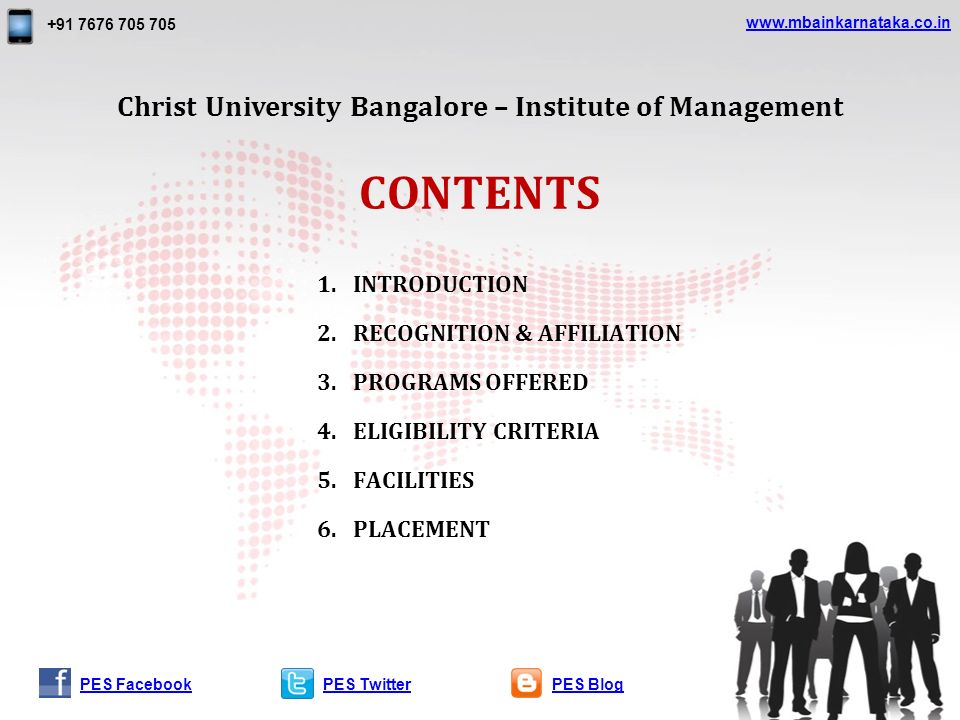 CONTENTS 1.INTRODUCTION 2.RECOGNITION & AFFILIATION 3.PROGRAMS OFFERED 4.ELIGIBILITY CRITERIA 5.FACILITIES 6.PLACEMENT PES TwitterPES BlogPES Facebook Christ University Bangalore – Institute of Management