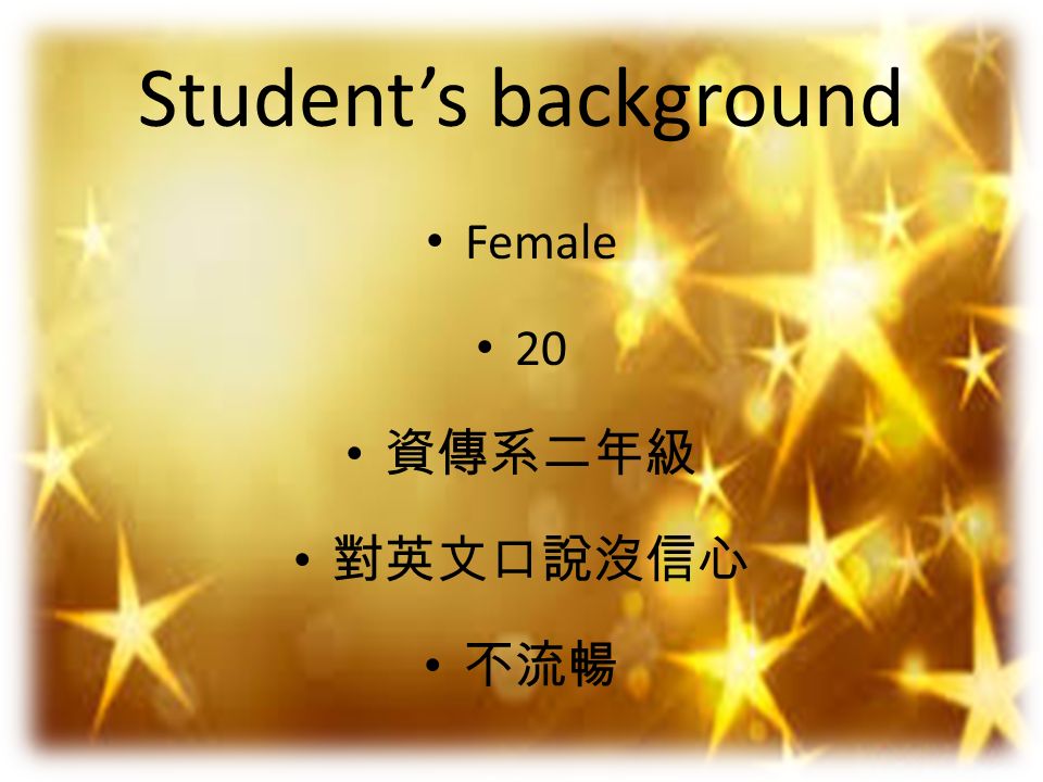 Final Report 英語二甲4a1c0022 翁若舫 Student S Background Female 資傳系二年級對英文口說沒信心不流暢 Ppt Download