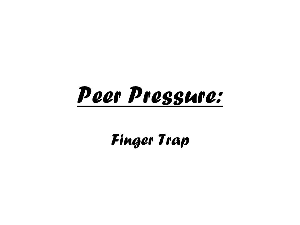 Peer Pressure: Finger Trap