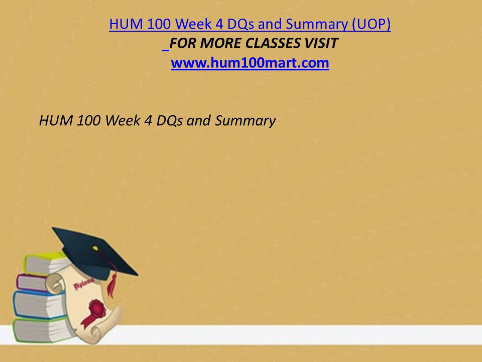 HUM 100 Week 4 DQs and Summary (UOP) FOR MORE CLASSES VISIT   HUM 100 Week 4 DQs and Summary