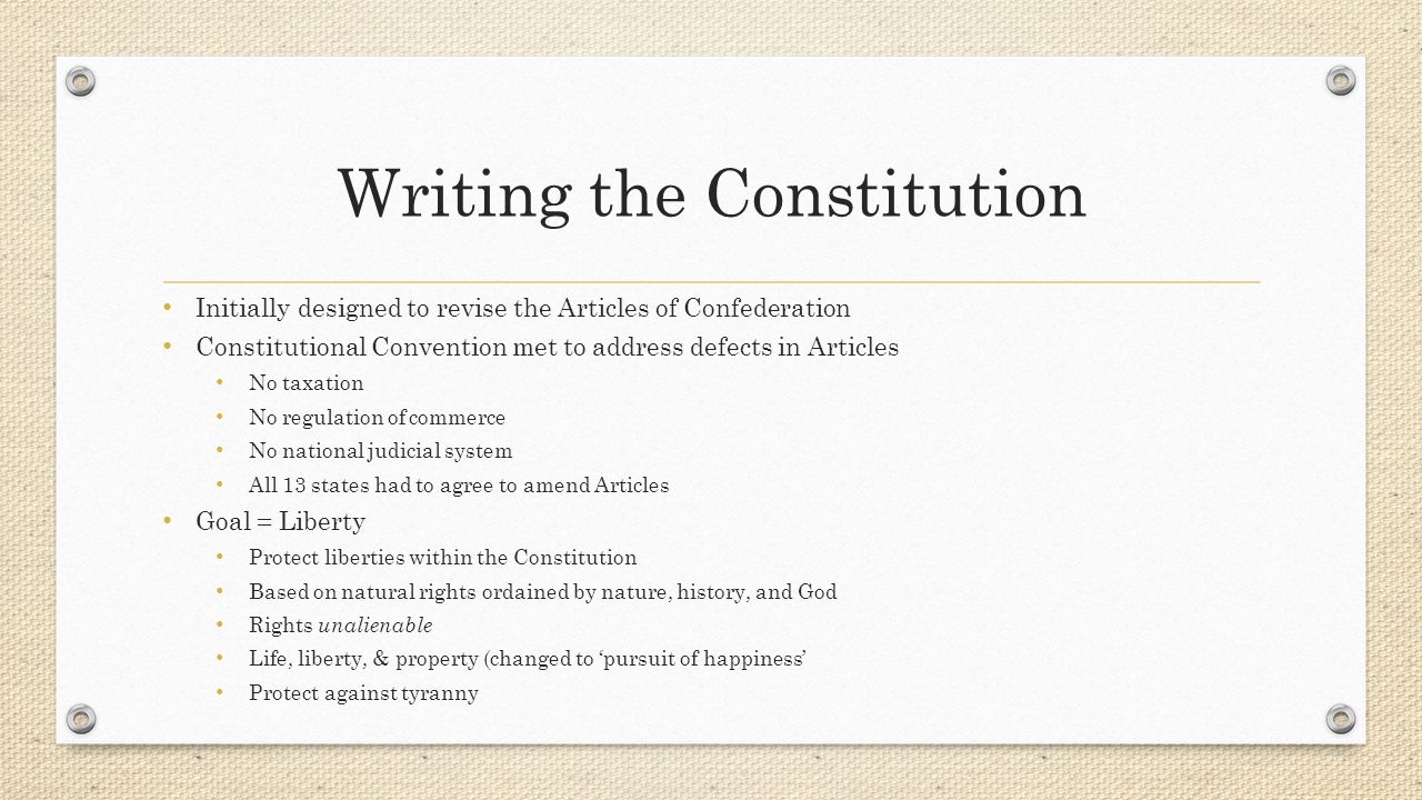 The Constitution. Writing the Constitution Initially designed to