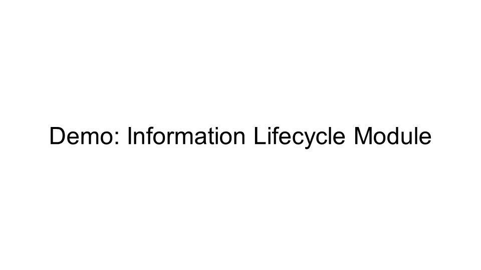 Demo: Information Lifecycle Module