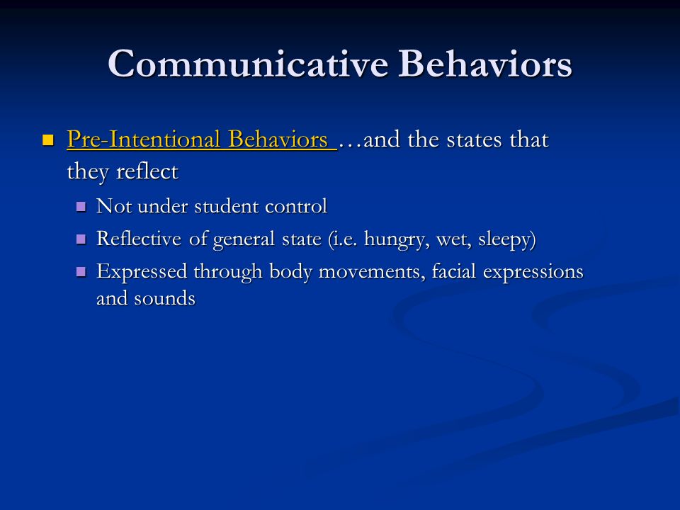 Communicative Behaviors Pre-Intentional Behaviors …and the states that they reflect Pre-Intentional Behaviors …and the states that they reflect Pre-Intentional Behaviors Pre-Intentional Behaviors Not under student control Not under student control Reflective of general state (i.e.